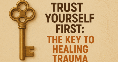 trust yourself first: the key to healing trauma