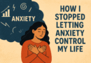 How I stopped letting anxiety control my life